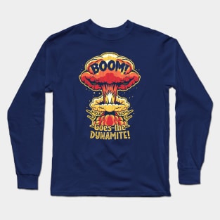 Boom! Goes the Dynamite Long Sleeve T-Shirt